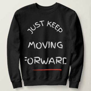 Just Moving Forward – Motivational Text DesT-Shirt Sweatshirt