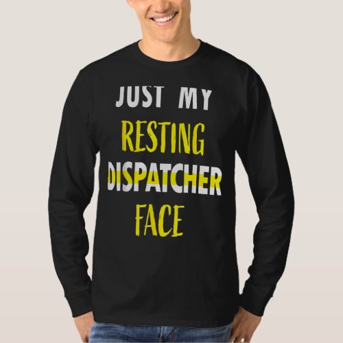 Just My Resting Dispatcher Face  911 Dispatcher We T_Shirt
