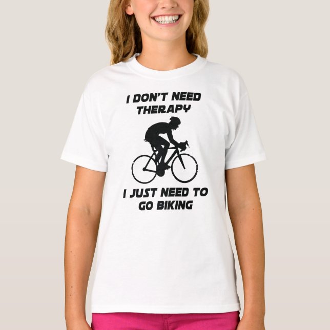 Just need to go biking T-Shirt (Front)