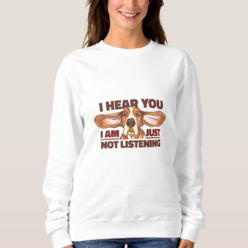 JUST NOT LISTENING SWEATSHIRT