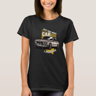 Just O.Ne More Car I Promise Funny Car Mechanic T-Shirt