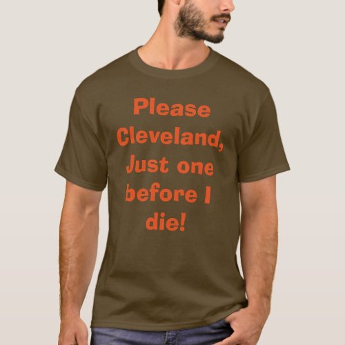 Just one before I die Cleveland T_Shirt