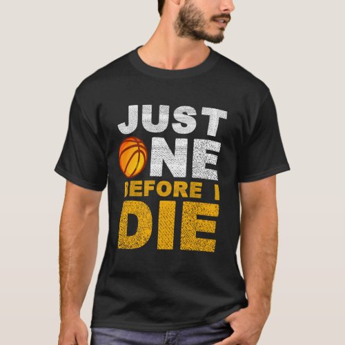 Just One Before I Die T_Shirt