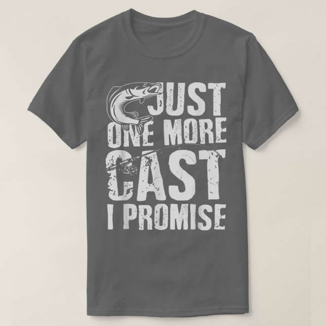 Just One Cast I Promise Fisherman Fishing Is My Li T-Shirt (Design Front)