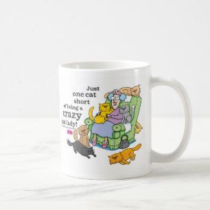 Just One Cat Short Of Being A Crazy Cat Lady Coffee Mug