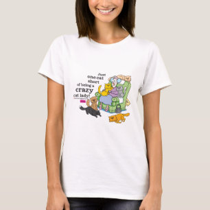 Just One Cat Short Of Being A Crazy Cat Lady T-Shirt