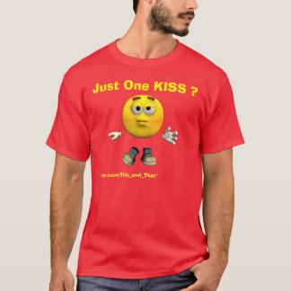 Just One KISS ? T-Shirt
