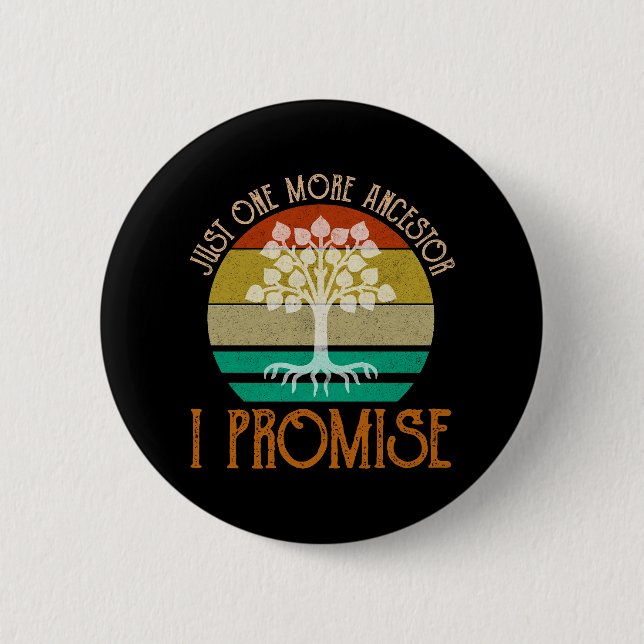 Just One More Ancestor I Promise Button (Front)