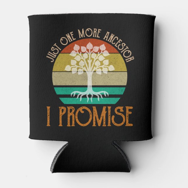 Just One More Ancestor I Promise Can Cooler (Front)