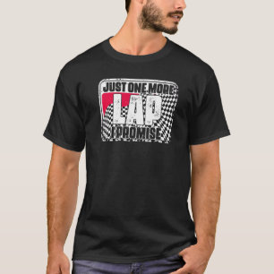 Just One More Auto Racing Humor For A Race Car Dr T-Shirt