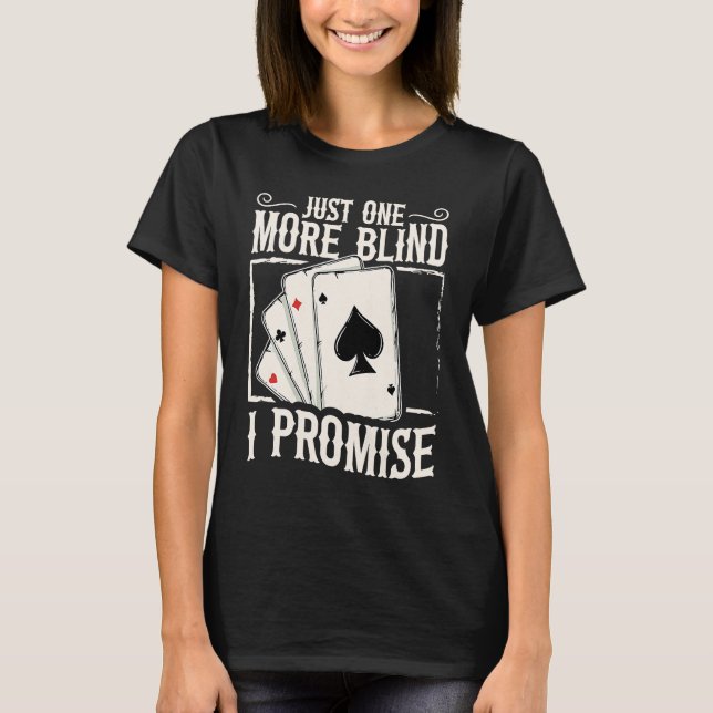 Just one more blind  I promise for a Poker lover T-Shirt (Front)