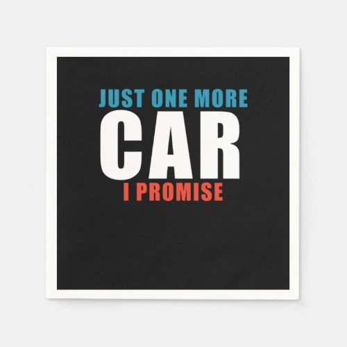 Just One More Car I Promise Car Enthusiast Collect Napkins