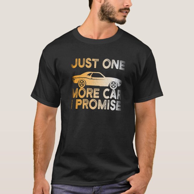 Just One More Car I Promise  Cars  Mechanics Fans T-Shirt (Front)