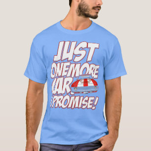 Just One More Car I Promise Funny Car Guy T-Shirt