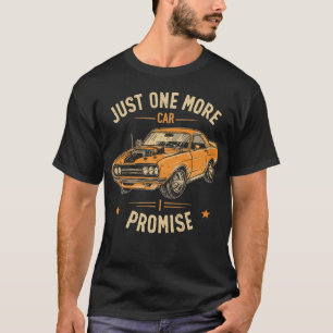 Just One More Car I Promise Funny Mechanic Joke T-Shirt