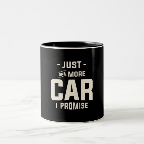 Just One More Car I Promise Funny Sarcastic Quote Two_Tone Coffee Mug