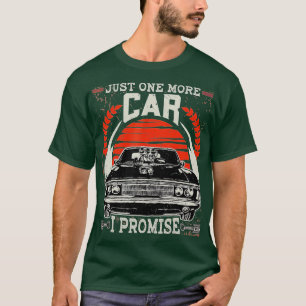 Just One More Car - I Promise Gift Funny Car Lover T-Shirt