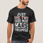 Just One More Car I Promise Mechanic Gift Car Love T-Shirt