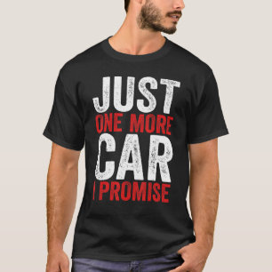 Just One More Car I Promise Racing Car 1 T-Shirt