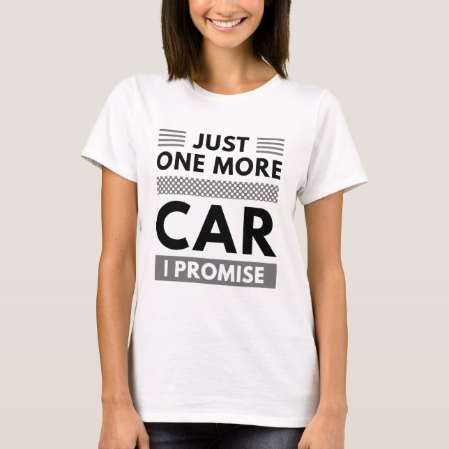 Just One More Car I Promise T-Shirt (Front)