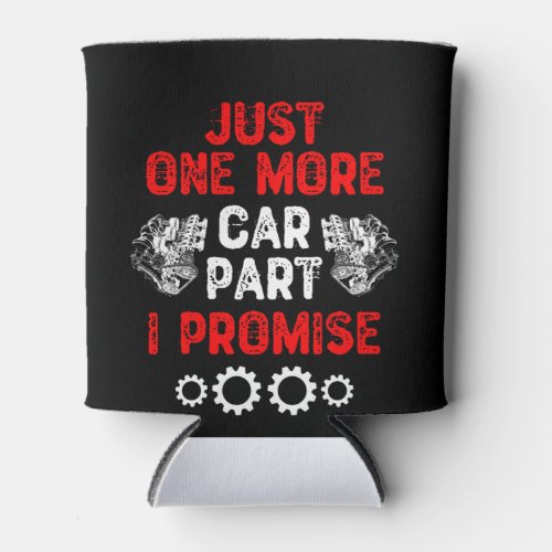 Just One More Car Part I Promise Can Cooler