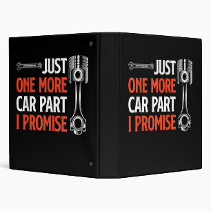 Just One More Car Part I Promise - Car Enthusiast 3 Ring Binder