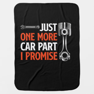 Just One More Car Part I Promise - Car Enthusiast Baby Blanket
