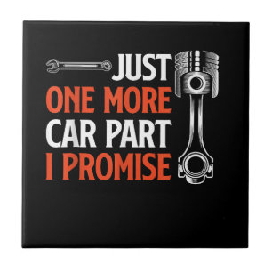 Just One More Car Part I Promise - Car Enthusiast  Ceramic Tile
