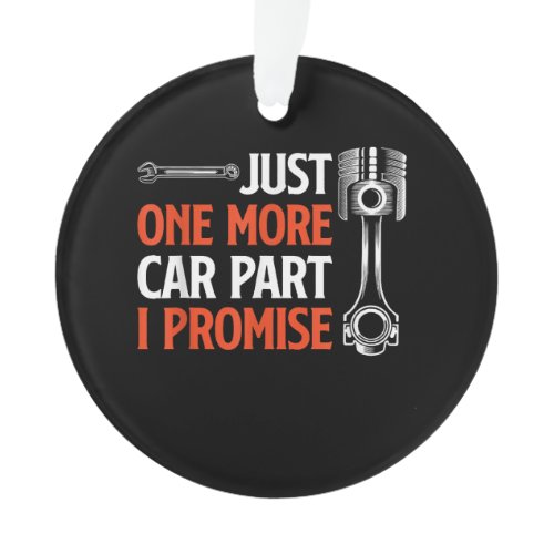 Just One More Car Part I Promise - Car Enthusiast  Ornament