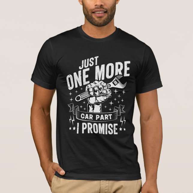 Just One More Car Part I Promise Car Enthusiast T-Shirt (Front)