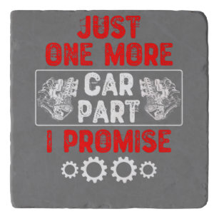 Just One More Car Part I Promise - Car Enthusiast Trivet
