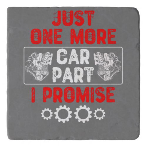 Just One More Car Part I Promise _ Car Enthusiast Trivet