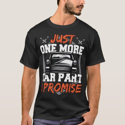 Just One More Car Part I Promise _ Car Guy T_Shirt