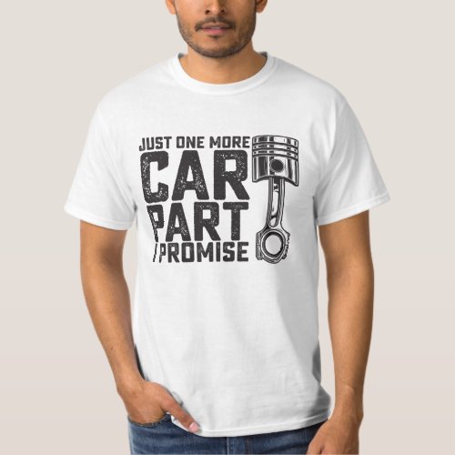 Just One More Car Part I Promise Car Mechanic T_Shirt