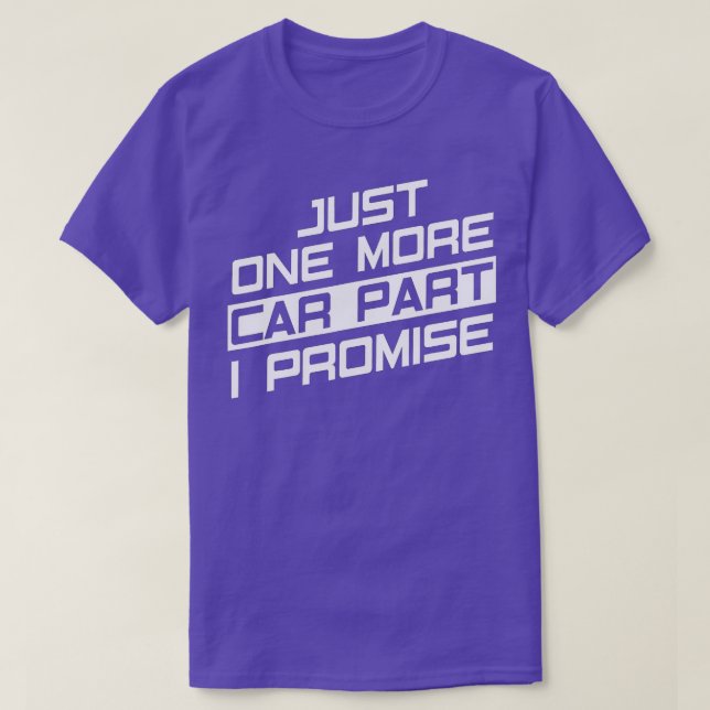 Just One More Car Part I Promise Funny Car Enthusi T-Shirt (Design Front)