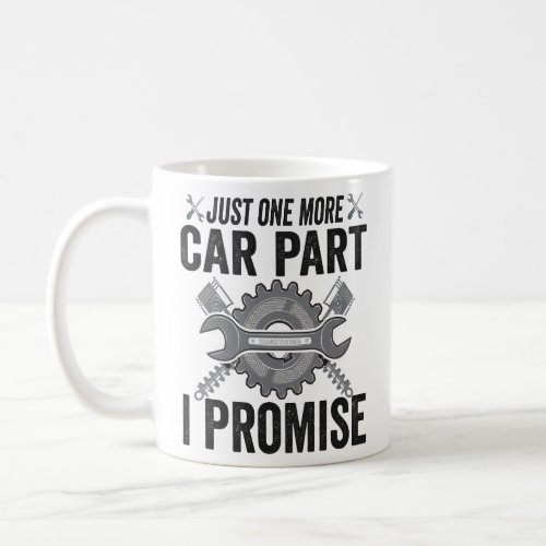 Just One more Car Part i Promise Funny Mechanic    Coffee Mug