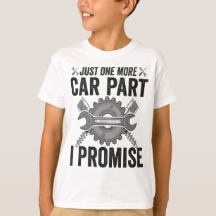 Just One more Car Part i Promise Funny Mechanic   T-Shirt