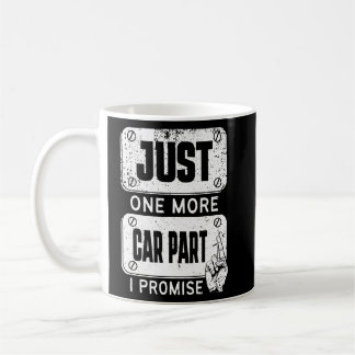 Just one more Car Part I Promise - Mechanic Enthus Coffee Mug