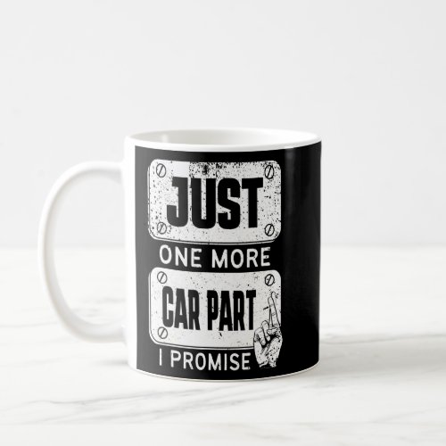 Just one more Car Part I Promise _ Mechanic Enthus Coffee Mug