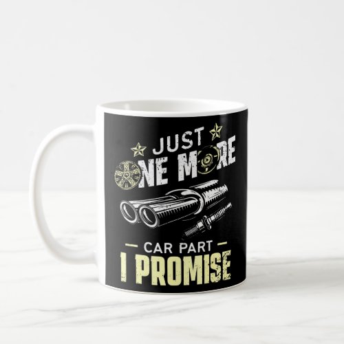 Just One More Car Part I Promise _ Mechanic Enthus Coffee Mug