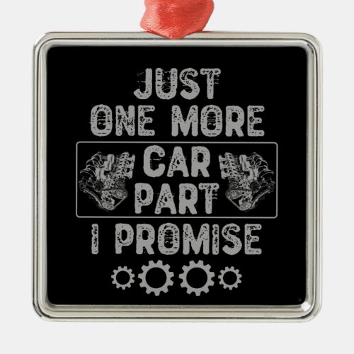 Just One More Car Part I Promise Metal Ornament