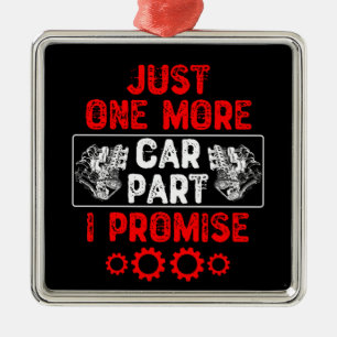 Just One More Car Part I Promise Metal Ornament
