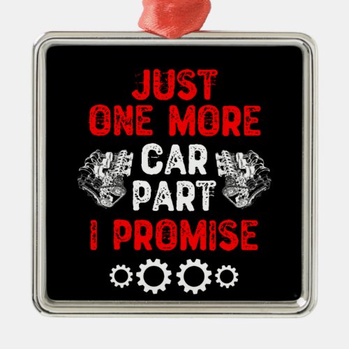 Just One More Car Part I Promise Metal Ornament