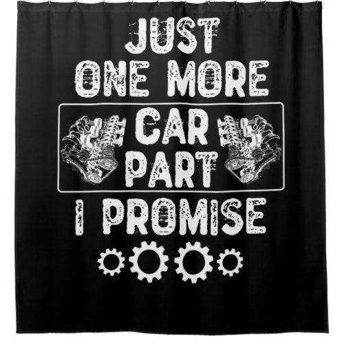 Just One More Car Part I Promise Shower Curtain