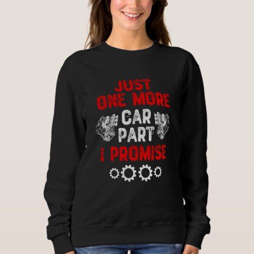 Just One More Car Part I Promise Sweatshirt