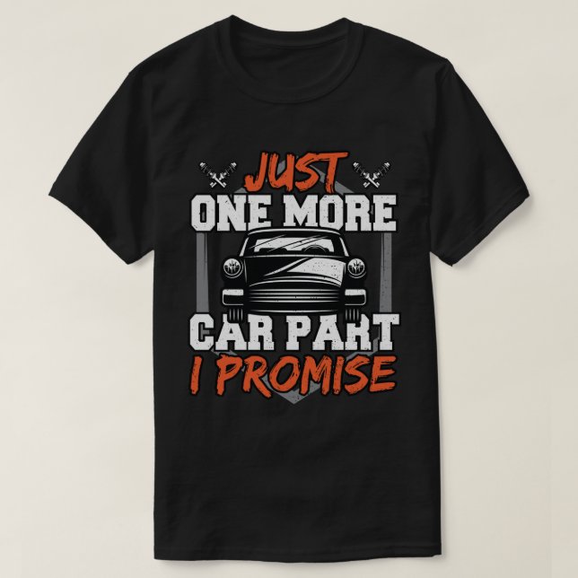 Just One More Car Part I Promise T-Shirt (Design Front)