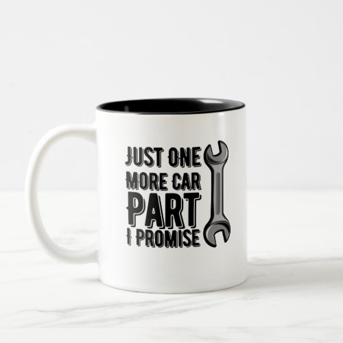 Just One More Car Part I Promise Two_Tone Coffee Mug