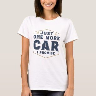 Just One More Car T-Shirt