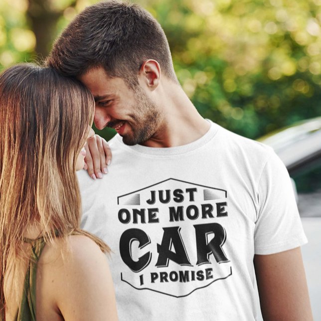 Just One More Car T-Shirt (funny car guy shirt)