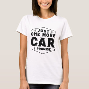 Just One More Car T-Shirt